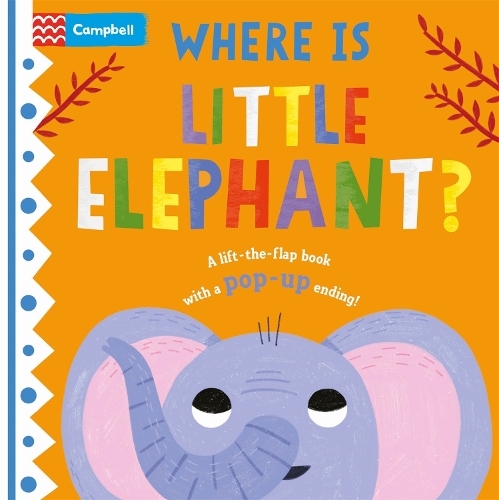 Where is Little Elephant? : The lift-the-flap book with a pop-up ending! | Campbell Books
