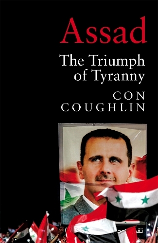 Assad : The Triumph of Tyranny | Con Coughlin