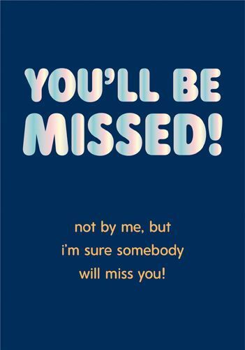 You'll Be Missed Not By Me Greeting Card (13 x 17.6 cm)