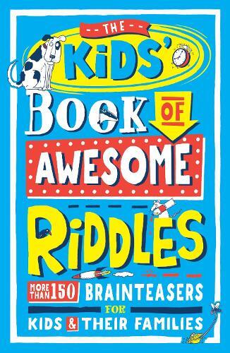 The Kids’ Book Of Awesome Riddles - More Than 150 Brain Teasers For Kids And Their Families