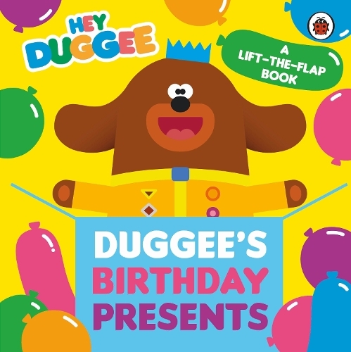 Hey Duggee - Duggee's Birthday Presents Lift-The-Flap