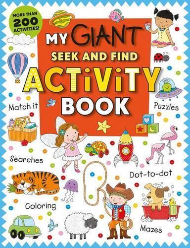 My Giant Seek-And-Find Activity Book - More Than 200 Activities - Match It - Puzzles - Searches - Dot-To-Dot - Coloring - Mazes And More!