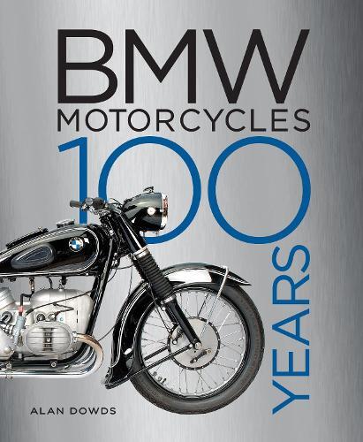 Bmw Motorcycles - 100 Years | Alan Dowds