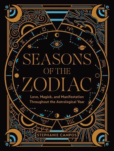 Seasons of The Zodiac A Beginner's Guide To Love - Life & Self-Care Throughout The Astrological Year | Stephanie Campos