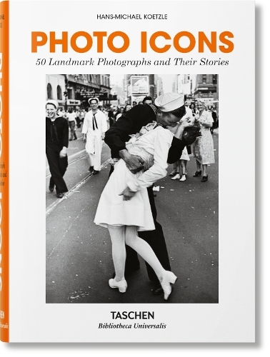 Photo Icons 50 Landmark Photographs and Their Stories | Taschen