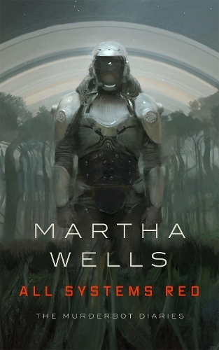 All Systems Red - The Murderbot Diaries | Martha Wells