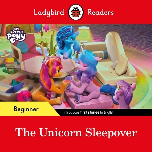 Ladybird Readers Beginner Level - My Little Pony - The Unicorn Sleepover (Elt Graded Reader) | Ladybird