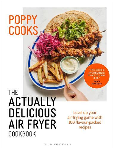 Poppy Cooks - The Actually Delicious Air Fryer Cookbook | Poppy O'toole