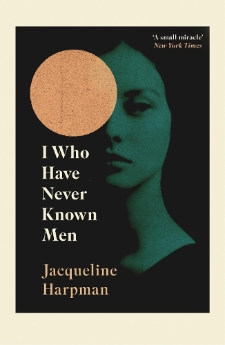 I Who Have Never Known Men | Jacqueline Harpman
