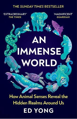 An Immense World - How Animal Senses Reveal the Hidden Realms Around Us | Ed Yong