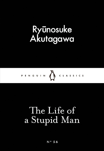 The Life of a Stupid Man (Little Black Classics) | Ryunosuke Akutagawa