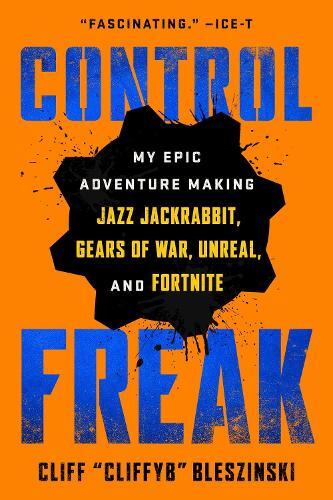 Control Freak | Cliff Bleszinski