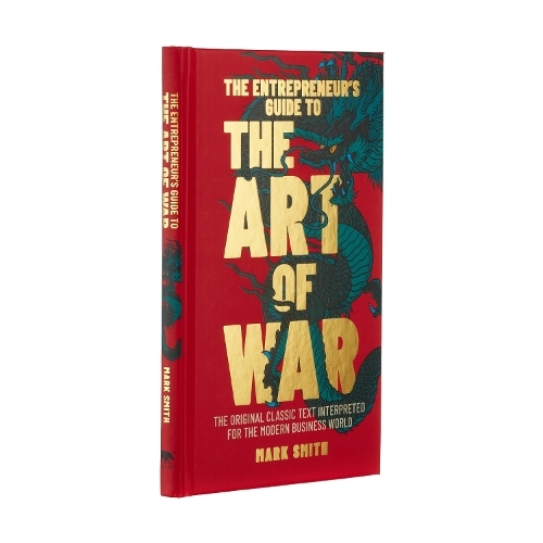 The Entrepreneur's Guide To The Art Of War - The Original Classic Text Interpreted For The Modern Bus | Mark Smith