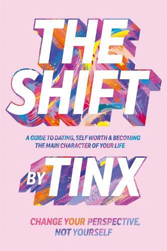 The Shift - Change Your Perspective - Not Yourself - A Guide To Dating - Self-Worth & Becoming The Main Character of Your Life | Tinx