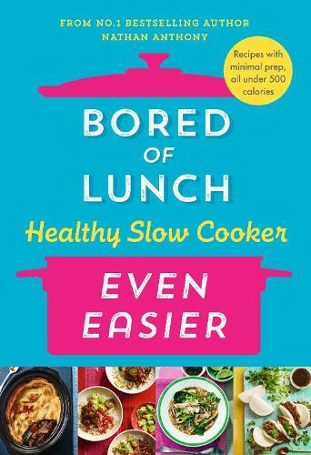 Bored Of Lunch Healthy Slow Cooker - Even Easier | Nathan Anthony