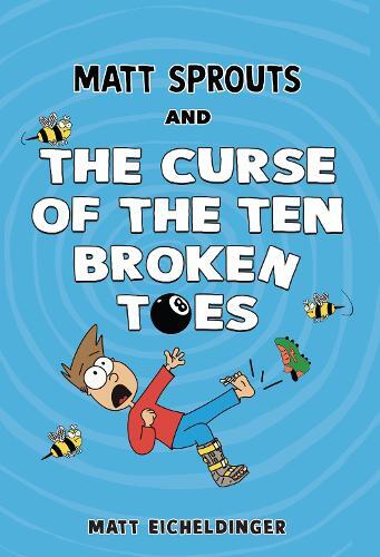 Matt Sprouts & The Curse Of The Ten Broken Toes (Volume 1) | Matthew Eicheldinger