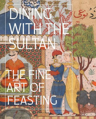 Dining With The Sultan - The Fine Art Of Feasting | Linda Komaroff