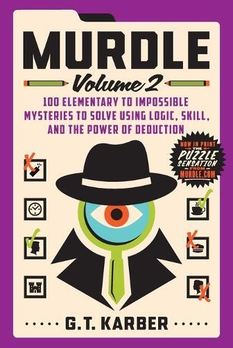 Murdle - Vol 2 - 100 Elementary To Impossible Mysteries To Solve Using Logic - Skill And The Power | G. T. Karber