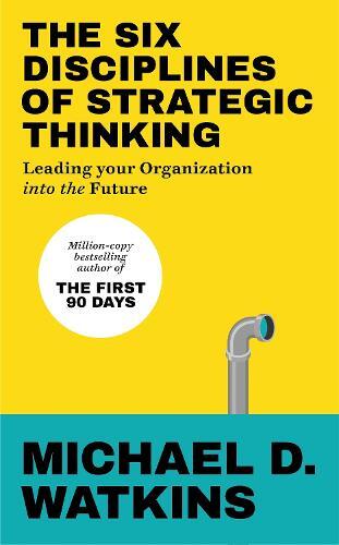 The Six Disciplines Of Strategic Thinking | Michael Watkins