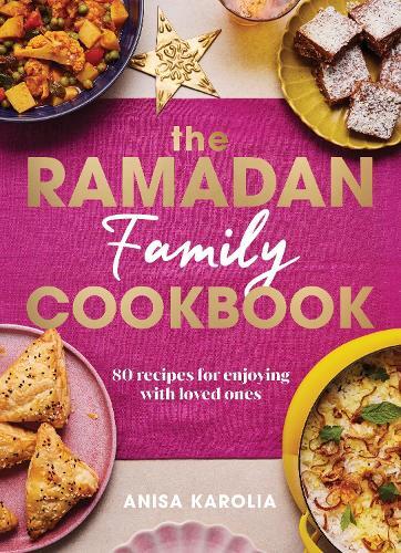 The Ramadan Family Cookbook | Anisa Karolia