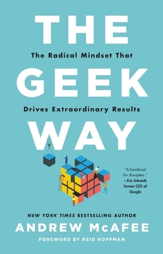 The Geek Way - The Radical Mindset That Drives Extraordinary Results | Andrew McAfee