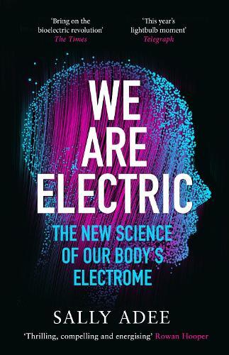 We Are Electric The New Science Of Our Body's Electrome | Sally Adee