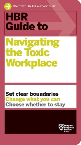 Hbr Guide To Navigating The Toxic Workplace | Harvard Business Review