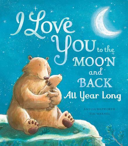 I Love You To The Moon And Back All Year Long | Amelia Hepworth