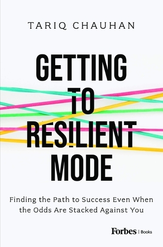 Getting To Resilient Mode - Finding The Path To Success Even When The Odds Are Stacked Against You | Tariq Chauhan