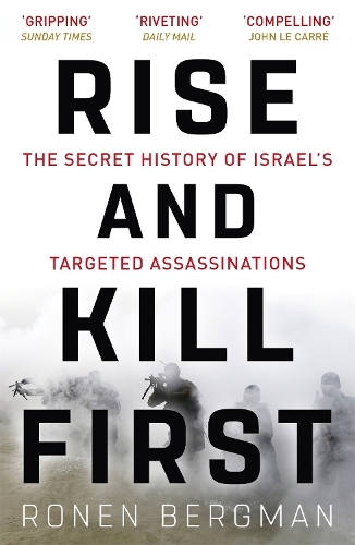 Rise And Kill First - The Secret History Of Israel's Targeted Assassinations | Ronen Bergman