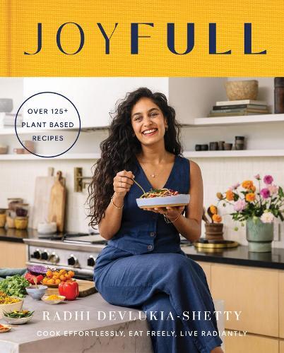 Joyfull - Cook Effortlessly - Eat Freely - Live Radiantly | Radhi Devlukia-Shetty