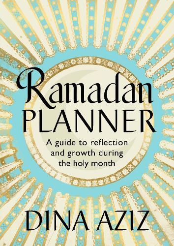 Ramadan Planner - A Guide To Reflection And Growth During The Holy Month | Dina Aziz
