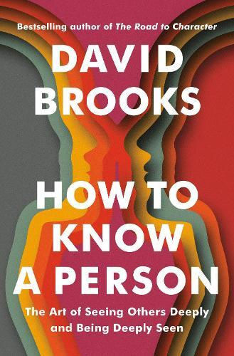 How To Know A Person | David Brooks