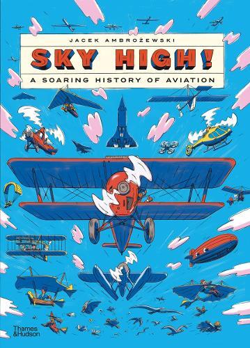 Sky High! An Illustrated History Of Aviation | Jacek Ambrozewski