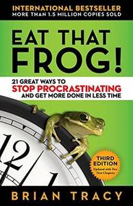 Eat That Frog! 21 Great Ways To Stop Procrastinating And Get More Done In Less Time | Brian Tracy