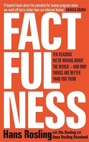 Factfulness Ten Reasons We're Wrong About The World - And Why Things Are Better Than You Think | Hans Rosling