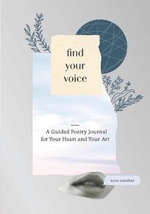Find Your Voice A Guided Poetry Journal For Your Heart And Your Art | Noor Unnahar