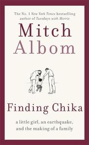 Finding Chika A Little Girl an Earthquake and the Making of a Family | Mitch Albom