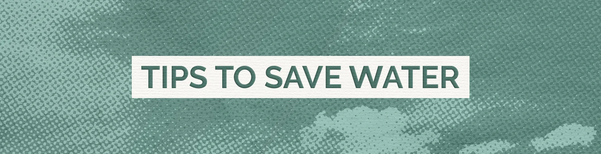 Full-Width-Gift-ideas-Tips-To-Save-Water-Desktop.webp
