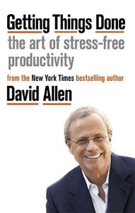 Getting Things Done The Art of Stress-free Productivity | David Allen