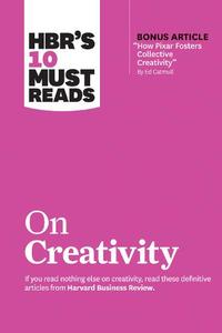Hbr's 10 Must Reads On Creativity (With Bonus Article Inch How Pixar Fosters Collective Creativity Inch By Ed Catmull) | Harvard Business Review