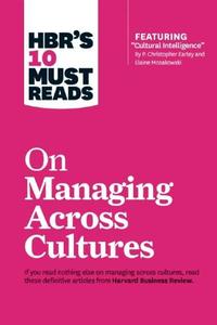 HBR's 10 Must Reads on Managing Across Cultures (with featured article 'Cultural Intelligence' by P. Christopher Earley and Elaine Mosakowski) | Harvard Business Review
