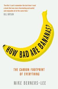 How Bad Are Bananas? The Carbon Footprint Of Everything | Mike Berners-Lee