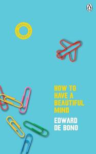 How To Have A Beautiful Mind (Vermilion Life Essentials) | Edward De Bono