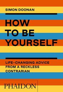 How To Be Yourself Life-Changing Advice From A Reckless Contrarian | Doonan Simon