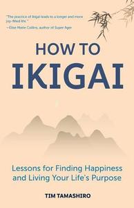 How to Ikigai Lessons for Finding Happiness and Living Your Life's Purpose | Tim Tamashiro