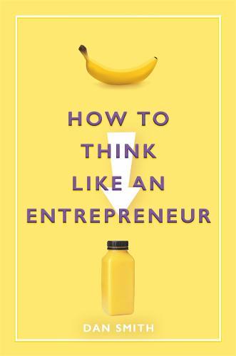 How To Think Like An Entrepreneur | Daniel Smith