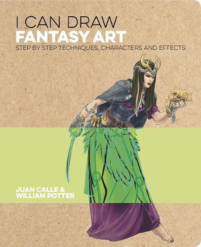 I Can Draw Fantasy Art Step By Step Techniques Characters And Effects | Juan Calle
