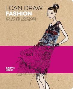 I Can Draw Fashion Step-By-Step Techniques Styling Tips And Effects | Robyn Neild