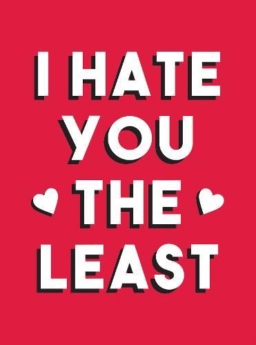I Hate You The Least A Gift Of Love That's Not A Cliche | Summerdale Publisher